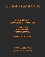 Louisiana Revised Statutes Title 15 Criminal Procedure 2020 Edition: West Hartford Legal Publishing B089266VNR Book Cover