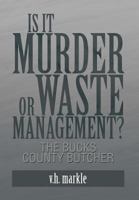 Is it Murder or Waste Management? : The Bucks County Butcher 1483611469 Book Cover