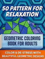 50 pattern for relaxation ,geometric coloring book for adults.: 50 amazing pattern for you to color and relax very much while doing it. B093CHL2QJ Book Cover