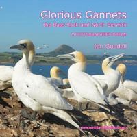 Glorious Gannets, the Bass Rock and North Berwick 1508502994 Book Cover