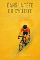 Dans la tête d’un cycliste: Améliorer son mental à vélo, pour tous les niveaux B0G2YLJJ71 Book Cover