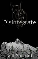 Disintegrate 0978205286 Book Cover