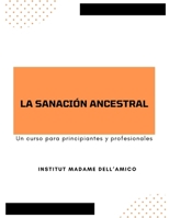 La Sanación Ancestral: Un curso para principiantes y profesionales (Spanish Edition) B0FPWR2LDV Book Cover