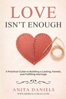 LOVE ISN'T ENOUGH: A Practical Guide to Building a Lasting , Honest and Fulfilling Marriage B0GTJLR4BY Book Cover