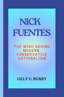 NICK FUENTES: The Mind Behind Modern Conservative Nationalism B0FR4LXZ9T Book Cover