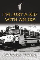 I'm Just A Kid With An IEP 1667839977 Book Cover