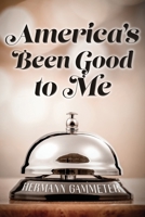 America's Been Good to Me 1947309641 Book Cover