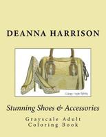 Stunning Shoes & Accessories: Grayscale Adult Coloring Book 1545304602 Book Cover