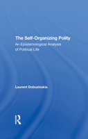 The Selforganizing Polity: An Epistemological Analysis of Political Life 0367295733 Book Cover