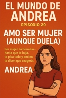 Amo ser mujer (Aunque duela): Episodio 29 (El mundo de Andrea) (Spanish Edition) B0F6M1WXJN Book Cover