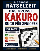 Das große Kakuro-Buch für Senioren: 150 Rätsel in Großdruck (Die große Rätselzeit) (German Edition) B0HGRFM4H1 Book Cover