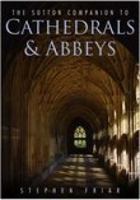 The Sutton Companion to Cathedrals and Abbeys 0750938900 Book Cover