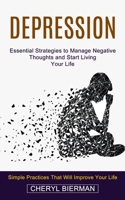 Depression: Essential Strategies to Manage Negative Thoughts and Start Living Your Life 1774853264 Book Cover