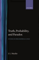Truth Probability and Paradox (Clarendon Library of Logic and Philosophy) 0198244029 Book Cover