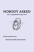 Nobody Asked: Loving Myself to Spite You B09HQDTTFW Book Cover