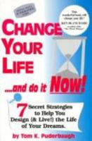 Change Your Life...and Do It Now!: 7 Secret Strategies to Help You Design (&Live!) the Life of Your Dreams 1889132012 Book Cover