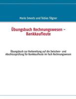 Übungsbuch Rechnungswesen - Bankkaufleute: Vorbereitung auf die Zwischen- und Abschlussprüfung für Bankkaufleute im Fach Rechnungswesen 3732235351 Book Cover