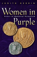 Women in Purple: Rulers of Medieval Byzantium 0297643347 Book Cover