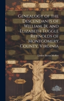 Genealogy of the Descendants of William, Jr. and Elizabeth Tuggle Reynolds of Montgomery County, Virginia 1019359439 Book Cover