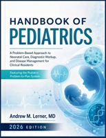 Handbook Of Pediatrics 2026: A Problem-Based Approach to Neonatal Care, Diagnostic Workup, and Disease Management for Clinical Residents B0H7X172J7 Book Cover
