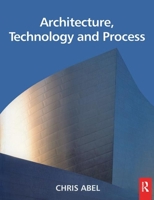 Architecture, Technology and Process 0750637927 Book Cover