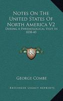Notes on the United States of North America: During a Phrenological Visit in 1838-9-40, Volume 2 116362828X Book Cover