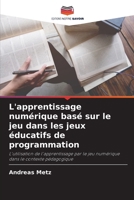 L'apprentissage numérique basé sur le jeu dans les jeux éducatifs de programmation (French Edition) 6630421760 Book Cover