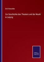 Zur Geschichte des Theaters und der Musik in Leipzig 3375000588 Book Cover
