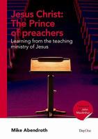 Jesus Christ: The Prince of preachers--Learning from the teaching ministry of Jesus 1846251087 Book Cover