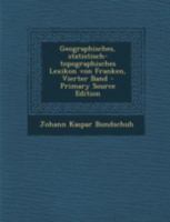 Geographisches, statistisch-topographisches Lexikon von Franken, Vierter Band 1016867360 Book Cover