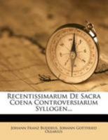 Recentissimarum de Sacra Coena Controversiarum Syllogen 1275304079 Book Cover