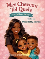 Mes Cheveux Tel Quels avec Julia et Julian: Guidée par Miss Betty Jewels (French Edition) 106999667X Book Cover