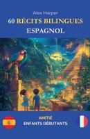 60 Récits Bilingues pour Apprendre l'Espagnol: Amitié pour Enfants Débutants (French Edition) B0DWXY62QJ Book Cover