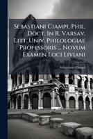 Sebastiani Ciampi, Phil. Doct. In R. Varsav. Litt. Univ. Philologiae Professoris ... Novum Examen Loci Liviani: De Legatis Romanorum Athenas Missis Ut Excriberent Leges Solonis... 1276045581 Book Cover