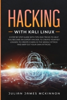 Hacking with Kali Linux: A Step by Step Guide with Tips and Tricks to Help You Become an Expert Hacker, to Create Your Key Logger, to Create a Man in the Middle Attack and Map Out Your Own Attacks 171245661X Book Cover