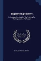 Engineering Science: An Inaugural Lecture on the Training for the Engineering Profession 1377181626 Book Cover
