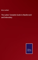 The Ladies' Complete Guide to Needle-work and Embroidery 3375127472 Book Cover