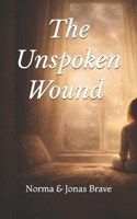 The Unspoken Wound B0GV9V1Y36 Book Cover