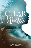 Clear Water: Speaking Out about the Unspeakable. From Abuse to Purpose. A girl once rocked by abuse changing the course of her life... 1999611322 Book Cover