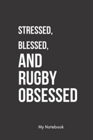 Stressed, Blessed, and Rugby Obsessed: Inspirational Quote Notebook for Women and Girls - Beautiful Black and White Diary, Composition Book Lined ... 120 Pages, 6x9, Soft Cover, Matte Finish 1678825360 Book Cover