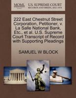 222 East Chestnut Street Corporation, Petitioner, v. La Salle National Bank, Etc., et al. U.S. Supreme Court Transcript of Record with Supporting Pleadings 1270522205 Book Cover