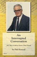 An Interrupted Conversation: 100 Bits of Advice From a Dear Friend 0983256438 Book Cover