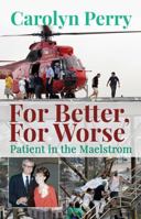 For Better, For Worse: Patient In The Maelstrom 1934597422 Book Cover