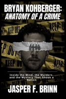 Bryan Kohberger: Anatomy of a Crime: Inside the Mind, the Murders, and the Mystery That Shook a Nation B0FK24G7C2 Book Cover