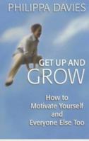 Get Up and Grow: How to Motivate Yourself and Everyone Else Too 0340794445 Book Cover