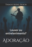 Adoração: Louvor ou entretenimento? (Portuguese Edition) B0F7HV36ZG Book Cover