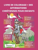 Livre de Coloriage + Affirmations Chrétiennes Pour Enfants: Instruis l'enfant selon la voie qu'il doit suivre; et quand il sera vieux, il ne s'en déto B08XLLF1YF Book Cover