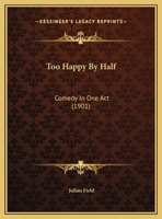 Too Happy By Half: Comedy In One Act 116183687X Book Cover