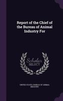 Report of the chief of the Bureau of Animal Industry for ... 1275403581 Book Cover