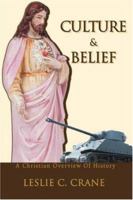 CULTURE & BELIEF: A CHRISTIAN OVERVIEW OF HISTORY 0595417957 Book Cover